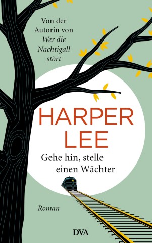 Harper Lee  - 'Gehe hin stelle einen Wächter'