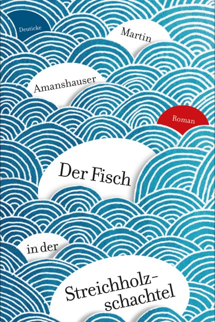 Belletristik: Martin Amanshauser: Der Fisch in der Streichholzschachtel. Roman. Deuticke Verlag, Wien 2015. 575 Seiten, 22,60 Euro. E-Book 16,99 Euro.