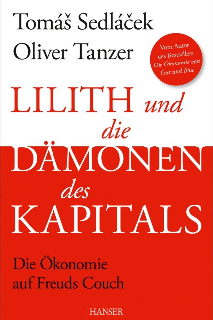 Kapitalismus: Tomáŝ Sedláček, Oliver Tanzer: Lilith und die Dämonen des Kapitals: Die Öko- nomie auf Freuds Couch. Hanser Verlag, München 2015. 350 Seiten, 26 Euro. E-Book 19,99 Euro.
