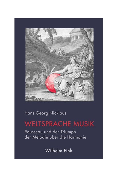 Musik und Sprache: Hans Georg Nicklaus: Weltsprache Musik. Rousseau und der Triumph der Melodie über die Harmonie. Wilhelm Fink Verlag, Paderborn 2015. 155 Seiten.