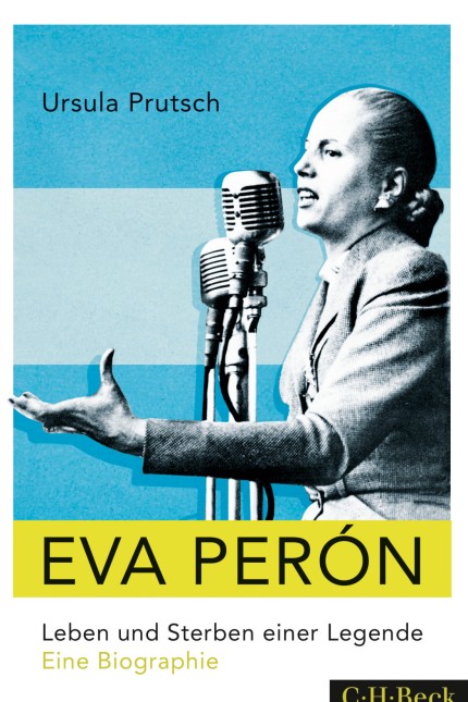 Ursula Prutsch, Eva Perón. Argentinien Leben und Sterben einer Legende. Eine Biografie. Verlag C. H. Beck,