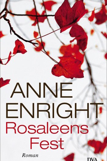 Irische Literatur: Anne Enright: Rosaleens Fest. Roman. Deutsche Verlags-Anstalt, München 2015. 380 Seiten, 19,99 Euro. E-Book 15,99 Euro.