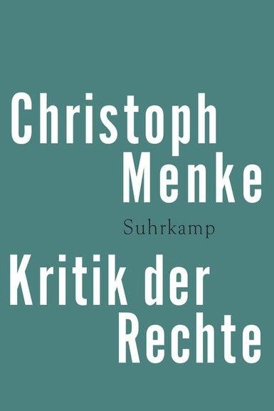 Theorie des Rechts: Christoph Menke: Kritik der Rechte. Suhrkamp Verlag, Berlin 2015. 485 Seiten, 29,95 Euro. E-Book 25,99 Euro.