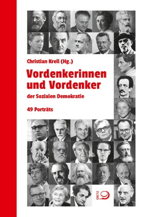 Porträtband: Christian Krell (Hrsg.), Vordenkerinnen und Vordenker der Sozialen Demokratie. 49 Porträts. Verlag J.H.W. Dietz 2015. 368 Seiten. 22 Euro