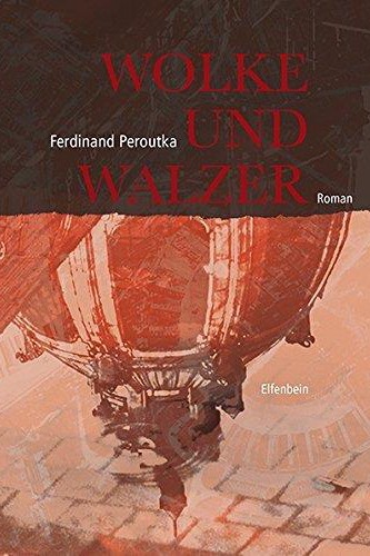 Tschechische Literatur: Ferdinand Peroutka: Wolke und Walzer. Roman. Aus dem Tschechischen von Mira Sonnenschein. Elfenbein Verlag, Berlin 2015. 375 Seiten, 22 Euro.