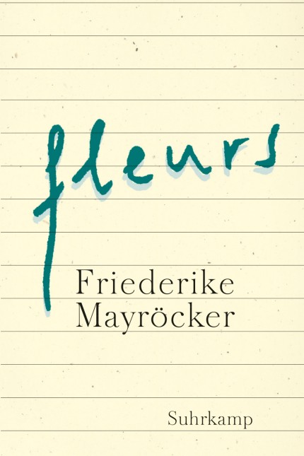Prosa: Friederike Mayröcker: fleurs. Suhrkamp Verlag, Berlin 2016. 152 S., 22,95 Euro. E-Book 19,99 Euro.