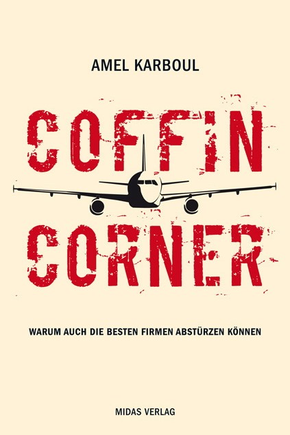 Ökonomie-Theorie: Amel Karboul: Coffin Corner. Warum auch die besten Firmen abstürzen können. Midas Verlag, Zürich 2015. 213 Seiten. 24,90 Euro.
