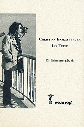 Deutsche Literatur: Christian Enzensberger - Ins Freie. Ein Erinnerungsbuch. Herausgegeben von Wolfgang Gretscher und Christiane Wyrwa. Scaneg Verlag, München 2016. 192 Seiten, 28 Euro.