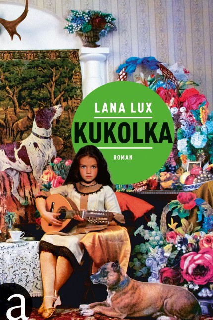 Ukrainische Literatur: Lana Lux: Kukolka. Roman. Aufbau Verlag, Berlin 2017. 376 Seiten, 22 Euro. E-Book 16,99 Euro