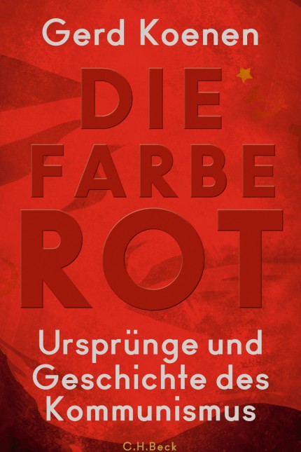 Sachbuch: Gerd Koenen: Die Farbe Rot. Ursprünge und Geschichte des Kommunismus. Verlag C.H. Beck, München 2017. 1133 Seiten, 38 Euro. E-Book 31,99 Euro.