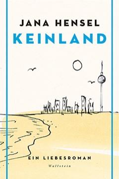 Belletristik: Jana Hensel: Keinland. Ein Liebesroman. Wallstein Verlag, Göttingen 2017. 196 Seiten, 20 Euro. E-Book 15,99 Euro.