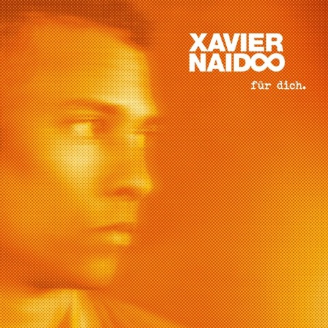 Xavier Naidoo - Für Dich.; Xavier Naidoo - Für dich