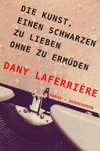 Französische Literatur: Dany Laferrière: Die Kunst, einen Schwarzen zu lieben ohne zu ermüden. Aus dem Französischen von Beate Thill,Wunderhorn Verlag, Heidelberg 2017, 140 Seiten, 19,80 Euro.