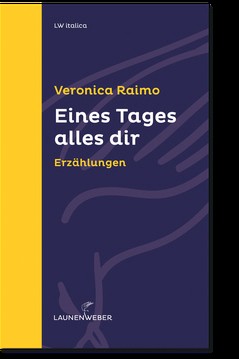 Erzählungen: Veronica Raimo: Eines Tages alles dir. Erzählungen. Aus dem Italienischen von Suse Vetterlein. Verlag Launenweber, Köln 2017. 158 Seiten, 20 Euro