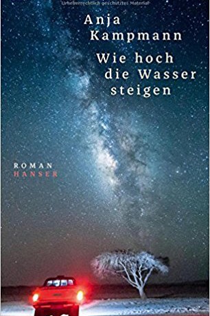 Belletristik: Anja Kampmann: Wie hoch die Wasser steigen. Roman. Carl Hanser Verlag, München 2018. 349 Seiten, 23 Euro. E-Book 16,99 Euro.