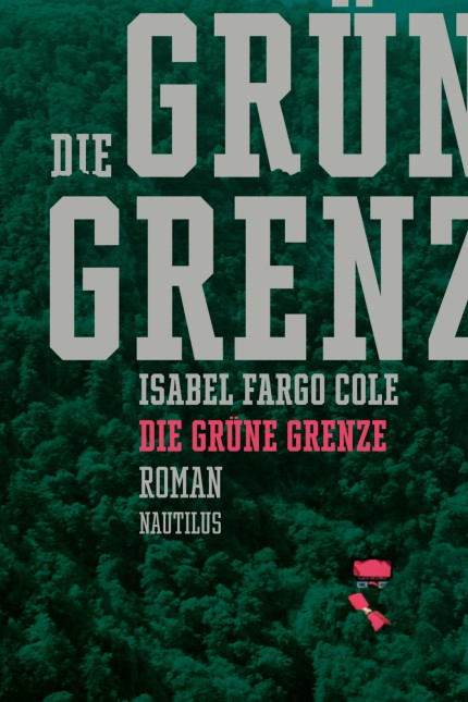 Deutsche Geschichte: Isabel Fargo Cole: Die grüne Grenze. Roman. Edition Nautilus, Hamburg 2017. 491 Seiten, 26 Euro. E-Book 19,99 Euro.