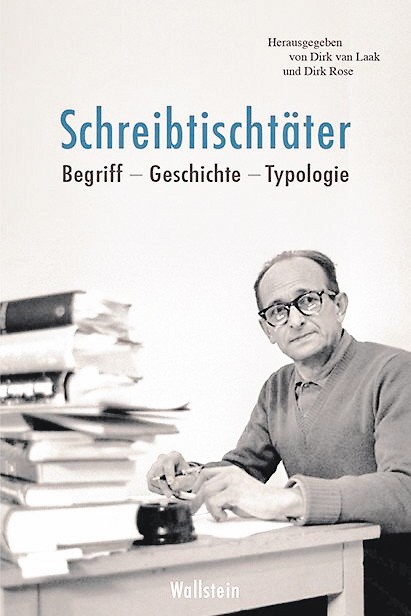 Zeitgeschichte: Dirk van Laak, Dirk Rose (Hg.): Schreibtischtäter. Begriff - Geschichte - Typologie. Wallstein-Verlag Göttingen 2018, 315 Seiten, 24,90 Euro.