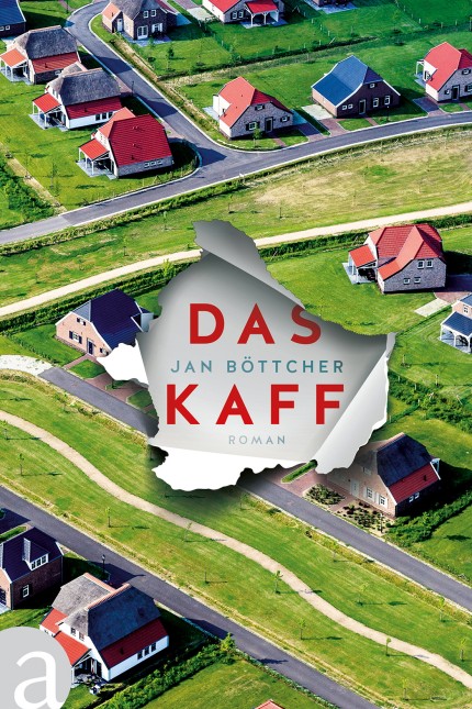 Deutsche Literatur: Jan Böttcher: Das Kaff. Roman. Aufbau Verlag, Berlin 2018. 267 Seiten, 20 Euro. E-Book 16,99 Euro.