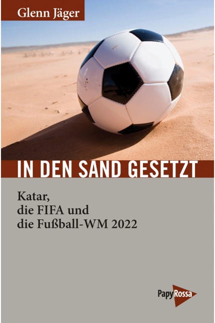 Katar: Glenn Jäger: In dem Sand gesetzt. Katar, die Fifa und die Fußball-WM 2022. PapyRossa Verlag Köln 2018. 311 Seiten. 16,90 Euro.
