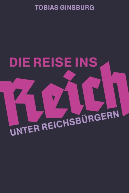 Rechtsradikalismus: Tobias Ginsburg: Die Reise ins Reich. Unter Reichsbürgern. Verlag Das neue Berlin, Berlin 2018. 272 Seiten, 17,99 Euro. E-Book: 14,99 Euro.