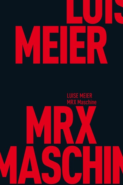 Philosophie: Luise Meier: MRX Maschine. Matthes & Seitz, Berlin 2018. 208 Seiten, 14 Euro.