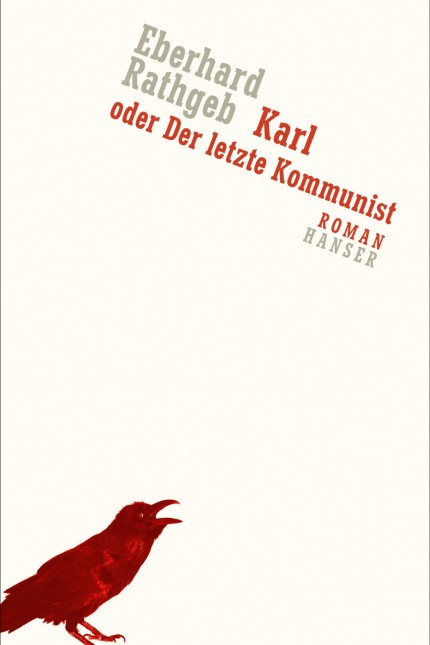 Gegenwartsliteratur: Eberhard Rathgeb: Karl oder Der letzte Kommunist. Roman. Hanser Verlag, München 2018. 270 Seiten, 23 Euro.