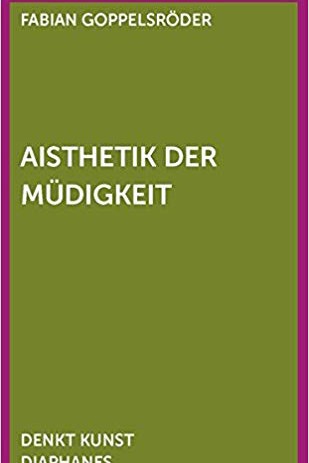 Neue Taschenbücher: Fabian Goppelsröder: Aisthetik der Müdigkeit. diaphanes Verlag, Zürich 2018. 144 Seiten, 20 Euro.
