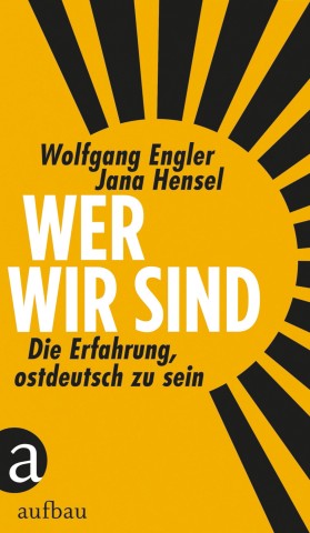 Jana Hensel und Wolfgang Engler: "Wer wir sind"