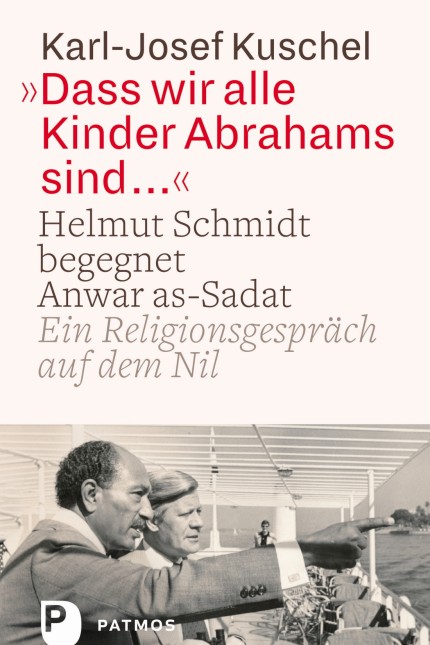 Karl-Josef Kuschel
Dass wir alle Kinder Abrahams sind ...
Helmut Schmidt begegnet Anwar as-Sadat. Ein Religionsgespräch auf dem Nil
