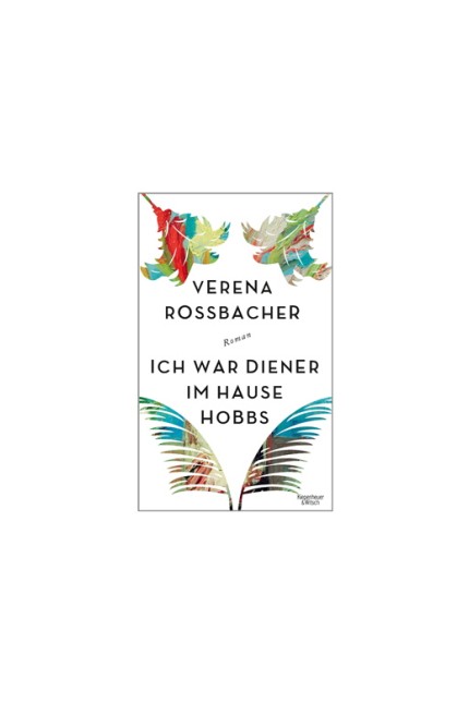 Deutsche Literatur:  Verena Roßbacher: Ich war Diener im Hause Hobbs. Roman. Verlag Kiepenheuer & Witsch, Köln 2018. 384 Seiten, 22 Euro.