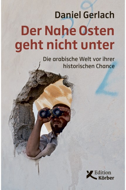 Naher Osten: Daniel Gerlach: Der Nahe Osten geht nicht unter. Die arabische Welt vor ihrer historischen Chance. Edition Körber, Hamburg 2019. 312 Seiten, 18 Euro.