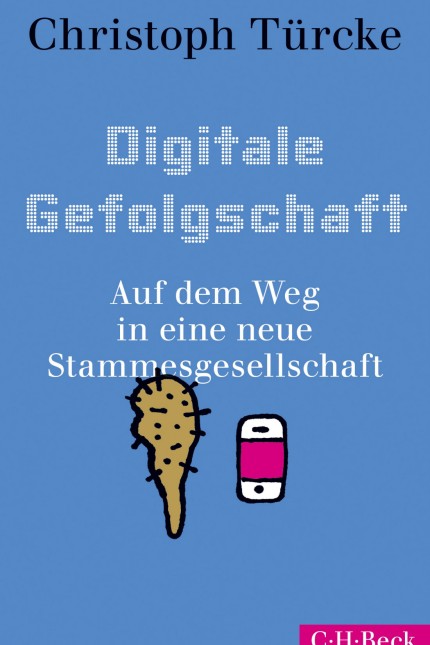 Medienwandel: Christoph Türcke: Digitale Gefolgschaft. Auf dem Weg in eine neue Stammesgesellschaft. Verlag C.H. Beck, München 2019. 251 Seiten, 16,95 Euro.