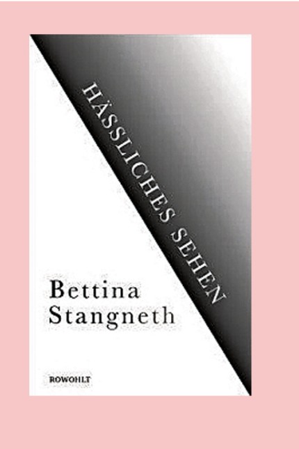Philosophie: Bettina Stangneth: Hässliches Sehen. Rowohlt Verlag, Reinbek bei Hamburg 2019. 160 Seiten, 20 Euro.