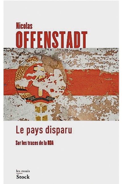 Zeitgeschichte: Nicolas Offenstadt: Le pays disparu. Sur les traces de la RDA. Éditions Stock, Paris 2018. 424 Seiten, 22,50 Euro.