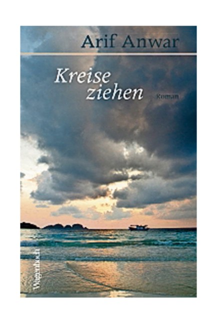 Internationale Literatur: Arif Anwar: Kreise ziehen. Roman. Aus dem Englischen von Nina Frey. Wagenbach Verlag, Berlin 2019. 336 Seiten, 24 Euro.