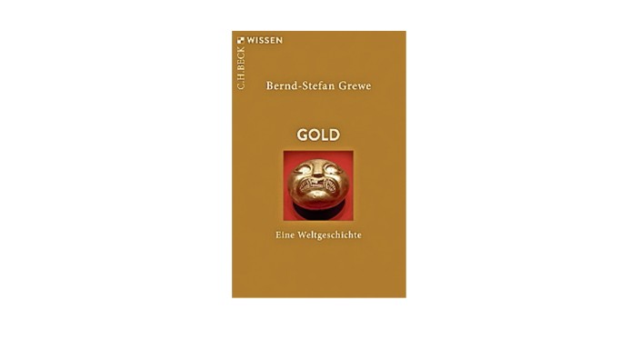 Wirtschaftsgeschichte: Bernd-Stefan Grewe: Gold. Eine Weltgeschichte. C.H. Beck, München 2019 (C.H. Beck Wissen). 128 Seiten, 9,95 Euro.