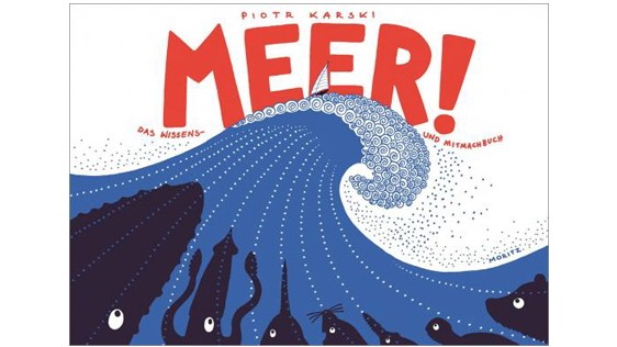 Meeresgeschichten: Piotr Karski: MEER! Aus dem Polnischen von Marlena Breuer. Moritz, Frankfurt a. Main 2019. 224 Seiten, 19 Euro.