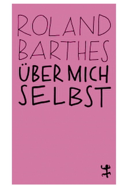 Neue Taschenbücher: Roland Barthes: Über mich selbst. Aus dem Französischen von Jürgen Hoch. Matthes & Seitz, Berlin 2019. 272 Seiten, 12 Euro