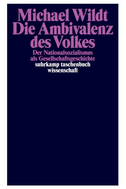 Nationalsozialismus: Michael Wildt: Die Ambivalenz des Volkes. Der Nationalsozialismus als Gesellschaftsgeschichte. Suhrkamp, Berlin 2019, 423 Seiten, 24 Euro.