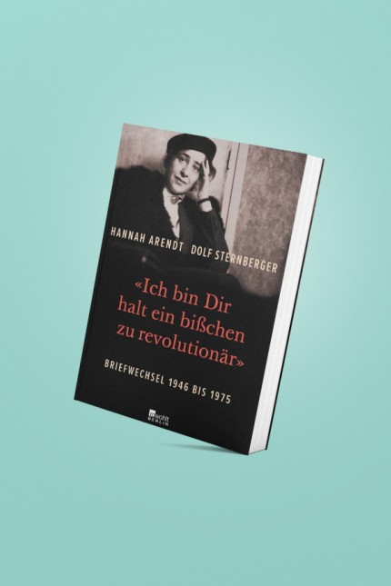 Zeitgeschichte: Hannah Arendt, Dolf Sternberger: „Ich bin Dir halt ein bisschen zu revolutionär“. Briefwechsel 1946 bis 1975. Hrsg. von Udo Bermbach. Verlag Rowohlt Berlin, Berlin 2019. 480 Seiten, 38 Euro.