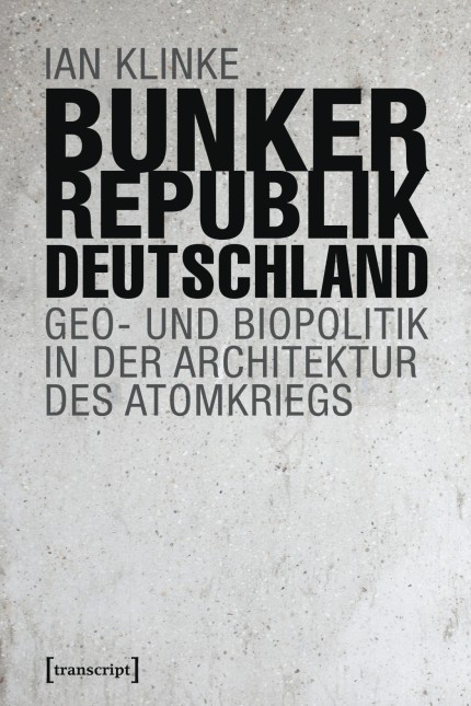 Ian Klinke
Bunkerrepublik Deutschland