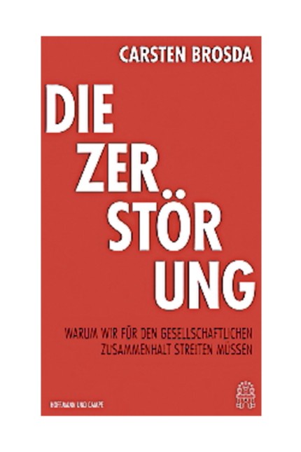 SPD: Carsten Brosda: Die Zerstörung. Warum wir für den gesellschaftlichen Zusammenhalt streiten müssen. Verlag Hoffmann und Campe, Hamburg 2019. 176 Seiten, 18 Euro.