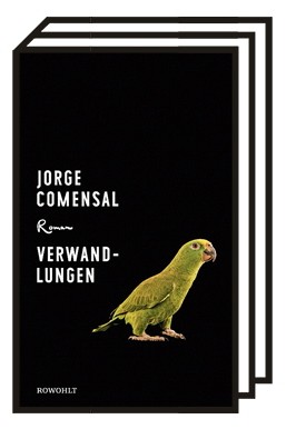 Literatur aus Mexiko: Jorge Comensal: Verwandlungen. Roman. Aus dem Spanischen von Friederike von Criegern. Rowohlt Verlag, Hamburg 2019. 208 Seiten, 20 Euro.