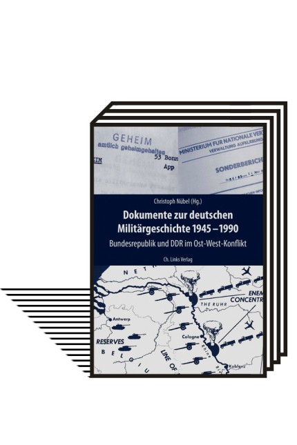 Christoph Nübel (Hg.)
Dokumente zur deutschen Militärgeschichte 1945-1990
Bundesrepublik und DDR im Ost-West-Konflikt
