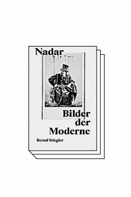 Fotografie und Moderne: Bernd Stiegler: Nadar. Bilder der Moderne. Verlag der Buchhandlung Walther König, Köln 2019. 312 Seiten, 19,80 Euro.
