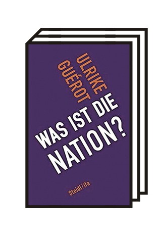 Zukunft der EU: Ulrike Guérot: Was ist die Nation? Herausgegeben vom Institut für Auslandsbeziehungen (ifa). Steidl-Verlag, Göttingen 2019. 224 Seiten, 16 Euro.