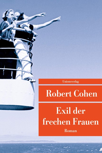 Neue Taschenbücher: Robert Cohen: Exil der frechen Frauen. Roman. Unionsverlag, Zürich 2020. 624 Seiten, 16,95 Euro.