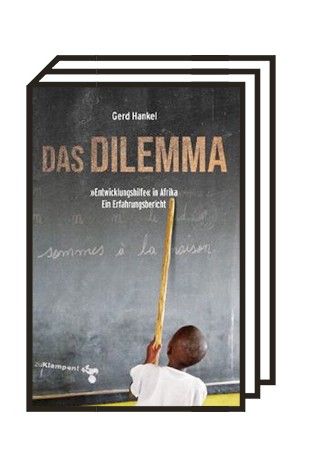 Entwicklungshilfe in Afrika: Gerd Hankel: Das Dilemma, „Entwicklungshilfe“ in Afrika, ein Erfahrungsbericht. Zu-Klampen-Verlag, Springe 2020. 150 Seiten, 16 Euro. E-Book: 11,99 Euro.