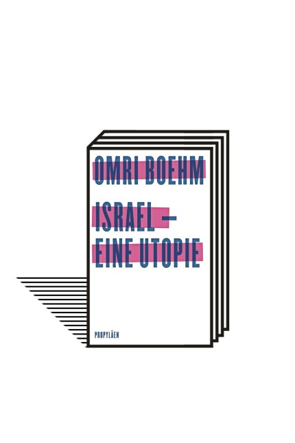 Israel: Omri Boehm: Israel - eine Utopie. Aus dem Englischen von Michael Adrian. Ullstein-Verlag, Berlin 2020. 444 Seiten, 28 Euro.