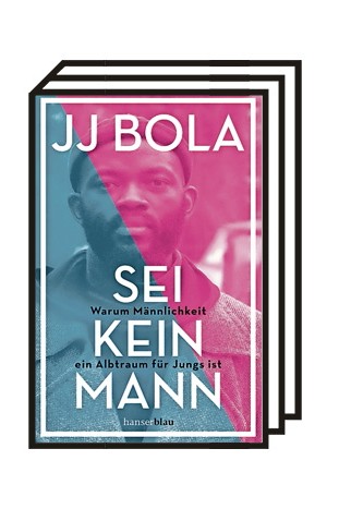 Schwerpunkt: Männlichkeit in der Literatur: JJ Bola: Sei kein Mann. Warum Männlichkeit ein Albtraum für Jungs ist. Aus dem Englischen von Malcolm Ohanwe. Hanserblau, Berlin 2020. 176 Seiten, 18 Euro.